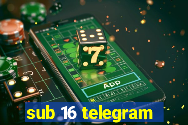 sub 16 telegram